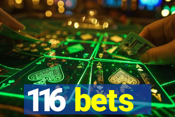 116 bets